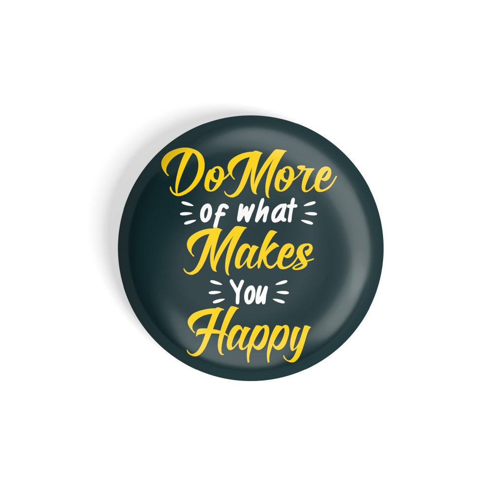 dhcrafts Round Fridge Magnet Black Do More Of What Makes You Happy Glossy Finish Design Pack of 1 (75 mm)
